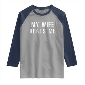 Funny Husband Joke Raglan Shirt My Wife Beats Me TS02 Sport Gray Navy Print Your Wear