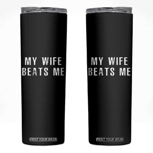 Funny Husband Joke Skinny Tumbler My Wife Beats Me TS02 Black Print Your Wear