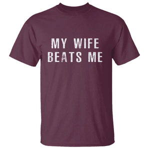 Funny Husband Joke T Shirt My Wife Beats Me TS02 Maroon Print Your Wear