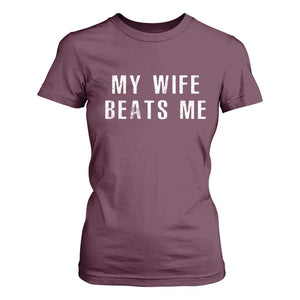 Funny Husband Joke T Shirt For Women My Wife Beats Me TS02 Maroon Print Your Wear