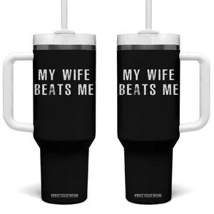 Funny Husband Joke Tumbler With Handle My Wife Beats Me TS02 One Size: 40 oz Black Print Your Wear