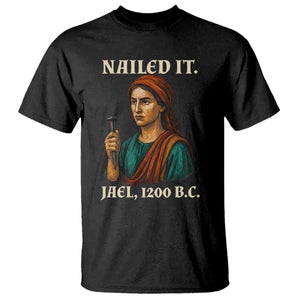 Funny Biblical Jael Nailed It Vintage T Shirt Strong Woman Bible Story Dark Humor Meme TS02 Black Print Your Wear