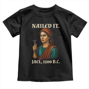 Funny Biblical Jael Nailed It Vintage Toddler T Shirt Strong Woman Bible Story Dark Humor Meme TS02 Black Print Your Wear