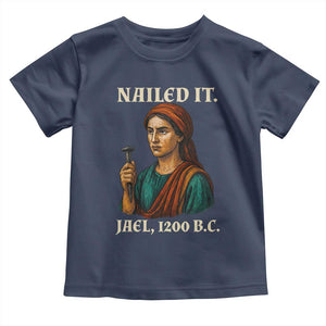 Funny Biblical Jael Nailed It Vintage Toddler T Shirt Strong Woman Bible Story Dark Humor Meme TS02 Navy Print Your Wear