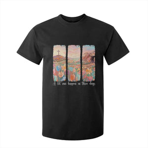 A Lot Can Happen In Three Days Christian Easter T Shirt For Kid Empty Tomb Cross Landscape Faith Inspirational Gift TS02 Black Print Your Wear