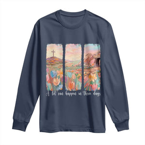 A Lot Can Happen In Three Days Christian Easter Long Sleeve Shirt Empty Tomb Cross Landscape Faith Inspirational Gift TS02 Navy Print Your Wear