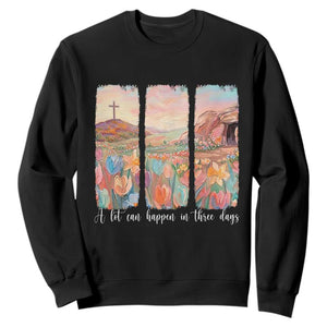 A Lot Can Happen In Three Days Christian Easter Sweatshirt Empty Tomb Cross Landscape Faith Inspirational Gift TS02 Black Print Your Wear