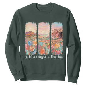 A Lot Can Happen In Three Days Christian Easter Sweatshirt Empty Tomb Cross Landscape Faith Inspirational Gift TS02 Dark Forest Green Print Your Wear