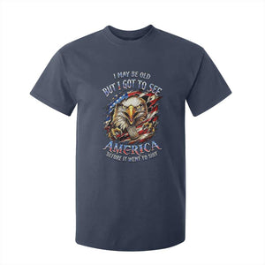 Vintage American Eagle Patriotic Pride T Shirt For Kid I May Be Old But I Got To See America Freedom Sarcastic Political Humor TS02 Navy Print Your Wear