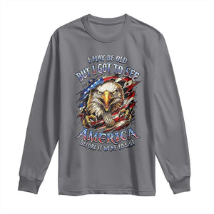 Vintage American Eagle Patriotic Pride Long Sleeve Shirt I May Be Old But I Got To See America Freedom Sarcastic Political Humor TS02 Charcoal Print Your Wear