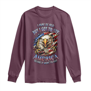 Vintage American Eagle Patriotic Pride Long Sleeve Shirt I May Be Old But I Got To See America Freedom Sarcastic Political Humor TS02 Maroon Print Your Wear
