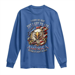 Vintage American Eagle Patriotic Pride Long Sleeve Shirt I May Be Old But I Got To See America Freedom Sarcastic Political Humor TS02 Royal Blue Print Your Wear