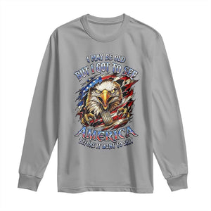 Vintage American Eagle Patriotic Pride Long Sleeve Shirt I May Be Old But I Got To See America Freedom Sarcastic Political Humor TS02 Sport Gray Print Your Wear