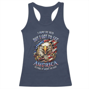 Vintage American Eagle Patriotic Pride Racerback Tank Top I May Be Old But I Got To See America Freedom Sarcastic Political Humor TS02 Navy Print Your Wear