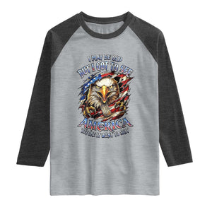 Vintage American Eagle Patriotic Pride Raglan Shirt I May Be Old But I Got To See America Freedom Sarcastic Political Humor TS02 Heather Gray Heather Charcoal Print Your Wear