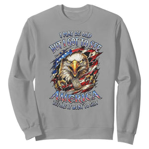 Vintage American Eagle Patriotic Pride Sweatshirt I May Be Old But I Got To See America Freedom Sarcastic Political Humor TS02 Sport Gray Print Your Wear