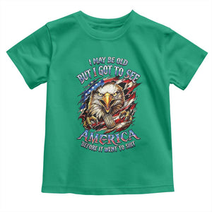 Vintage American Eagle Patriotic Pride Toddler T Shirt I May Be Old But I Got To See America Freedom Sarcastic Political Humor TS02 Irish Green Print Your Wear