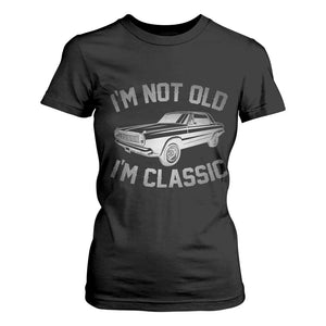 Im Not Old Im Classic T Shirt For Women Retro Dad Funny Vintage Muscle Car Lover Gift for Men TS02 Black Print Your Wear