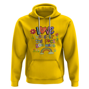 Gay Pride Hoodie Love Whoever The F You Want LGBTQ LGBT Pride History Month TS02 Daisy Printyourwear