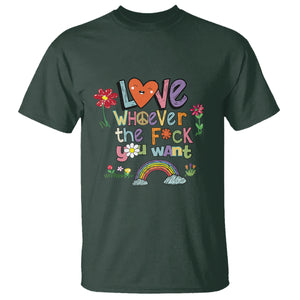 Gay Pride T Shirt Love Whoever The F You Want LGBTQ LGBT Pride History Month TS02 Dark Forest Green Printyourwear