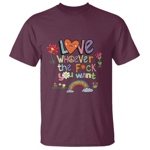 Gay Pride T Shirt Love Whoever The F You Want LGBTQ LGBT Pride History Month TS02 Maroon Printyourwear