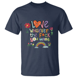 Gay Pride T Shirt Love Whoever The F You Want LGBTQ LGBT Pride History Month TS02 Navy Printyourwear