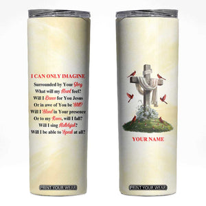 Faith I Can Only Imagine Cardinal Skinny Tumbler Personalized TS04 Multicolor Print Your Wear