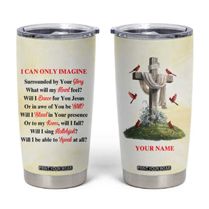 Faith I Can Only Imagine Cardinal Tumbler Cup Personalized TS04 Multicolor Print Your Wear
