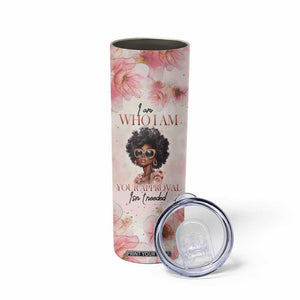 Black Woman I Am Who I Am Your Approval Isn't Needed Skinny Tumbler Personalized TS04 Print Your Wear