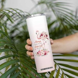 Always Look On The Pink Side Of Life Skinny Tumbler Personalized TS04 Print Your Wear