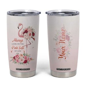Always Look On The Pink Side Of Life Tumbler Cup Personalized TS04 Multicolor Print Your Wear