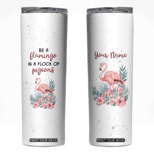 Be A Flamingo In A Flock Of Pigeons Skinny Tumbler Personalized TS04 Multicolor Print Your Wear