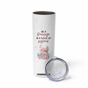 Be A Flamingo In A Flock Of Pigeons Skinny Tumbler Personalized TS04 Print Your Wear
