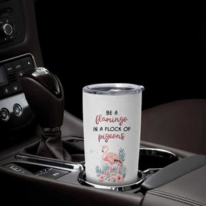 Be A Flamingo In A Flock Of Pigeons Tumbler Cup Personalized TS04 Print Your Wear