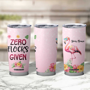 Flamingo Zero Flocks Given Tumbler Cup Personalized TS04 Print Your Wear