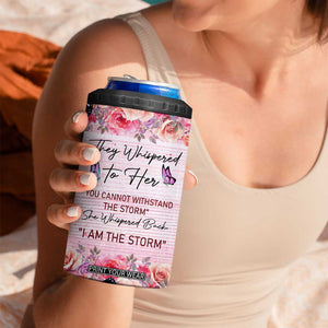 They Whispered To Her You Cannot Withstand The Storm She Whispered Back I Am The Storm 4 in 1 Can Cooler Tumbler Personalized TS04 Print Your Wear