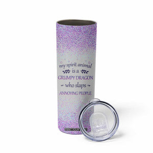 My Spirit Animal Is A Grumpy Dragon Who Slaps Annoying People Skinny Tumbler Personalized TS04 Print Your Wear