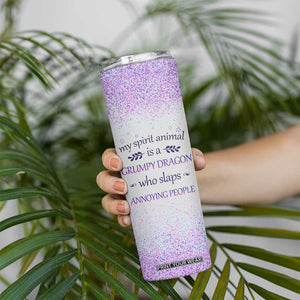 My Spirit Animal Is A Grumpy Dragon Who Slaps Annoying People Skinny Tumbler Personalized TS04 Print Your Wear