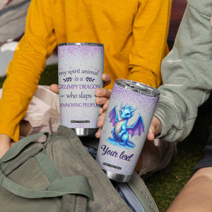 My Spirit Animal Is A Grumpy Dragon Who Slaps Annoying People Tumbler Cup Personalized TS04 Print Your Wear