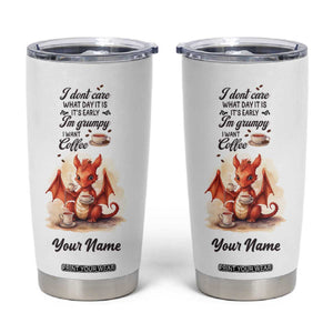 Dragon I Don't Care What Day It Is I'ts Early I'm Grumpy I Want Coffee Tumbler Cup Personalized TS04 Multicolor Print Your Wear