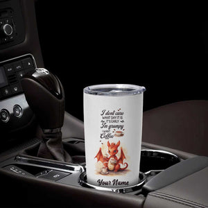 Dragon I Don't Care What Day It Is I'ts Early I'm Grumpy I Want Coffee Tumbler Cup Personalized TS04 Print Your Wear