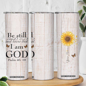 Faith Sunflower Be Still Skinny Tumbler Personalized TS04 Print Your Wear