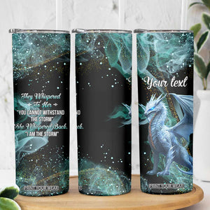 Dragon They Whispered To Her You Cannot Withstand The Storm Skinny Tumbler Personalized TS04 Print Your Wear