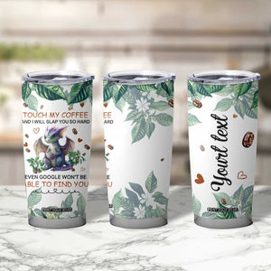 Dragon Touch My Coffee And I Will Slap You So Hard Even Google Wont Be Able To Find You Tumbler Cup Personalized TS04 Print Your Wear