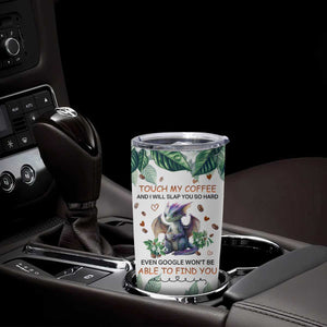 Dragon Touch My Coffee And I Will Slap You So Hard Even Google Wont Be Able To Find You Tumbler Cup Personalized TS04 Print Your Wear