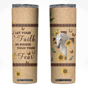 Horse Let Your Faith Be Bigger Than Your Fear Skinny Tumbler Personalized TS04 Multicolor Print Your Wear