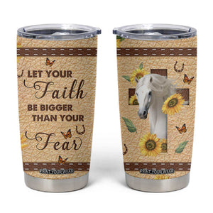 Horse Let Your Faith Be Bigger Than Your Fear Tumbler Cup Personalized TS04 Multicolor Print Your Wear