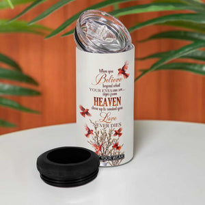 Cardinal When You Believe Beyond What Your Eyes Can See 4 in 1 Can Cooler Tumbler Personalized TS04 Print Your Wear