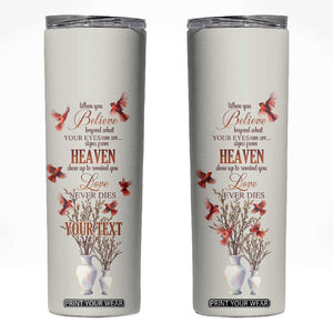 Cardinal When You Believe Beyond What Your Eyes Can See Skinny Tumbler Personalized TS04 Multicolor Print Your Wear