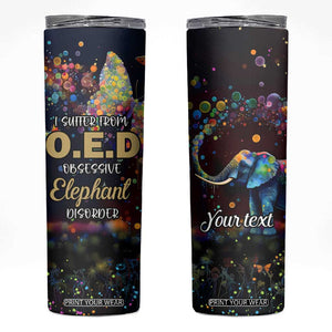 I Suffer From Oed Obsessive Elephant Disorder Skinny Tumbler Personalized TS04 Multicolor Print Your Wear